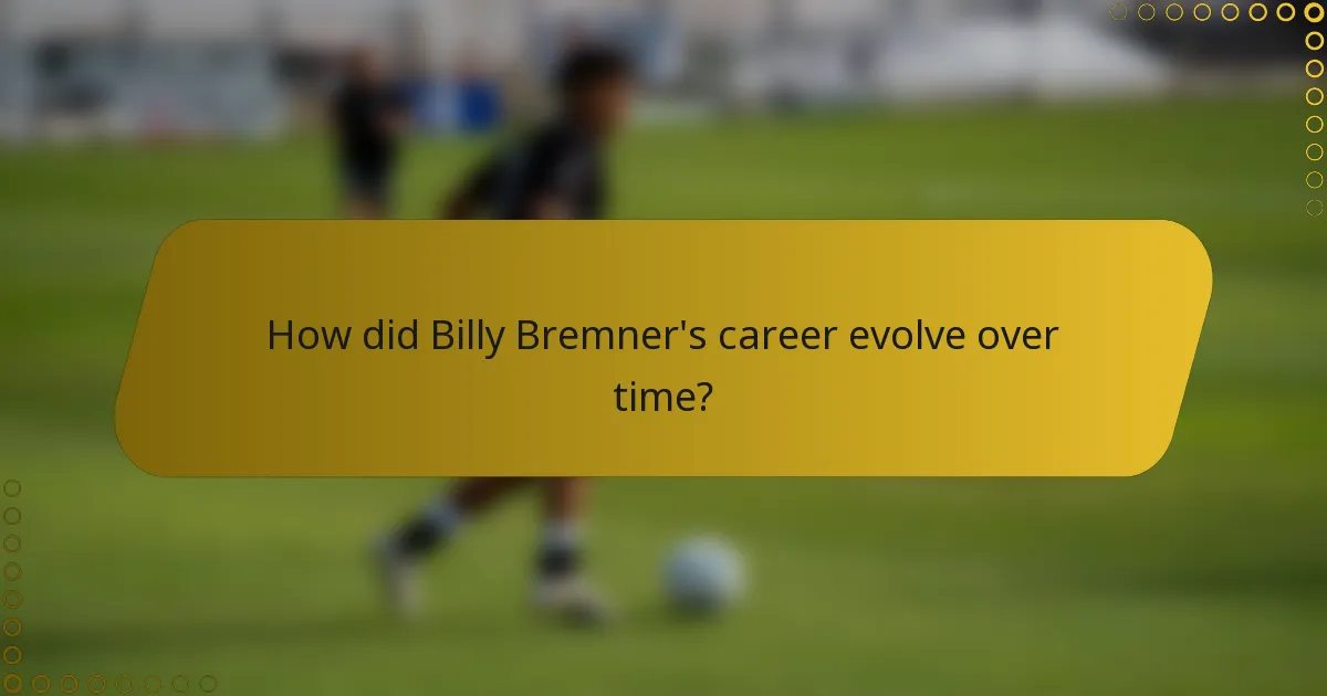 How did Billy Bremner's career evolve over time?