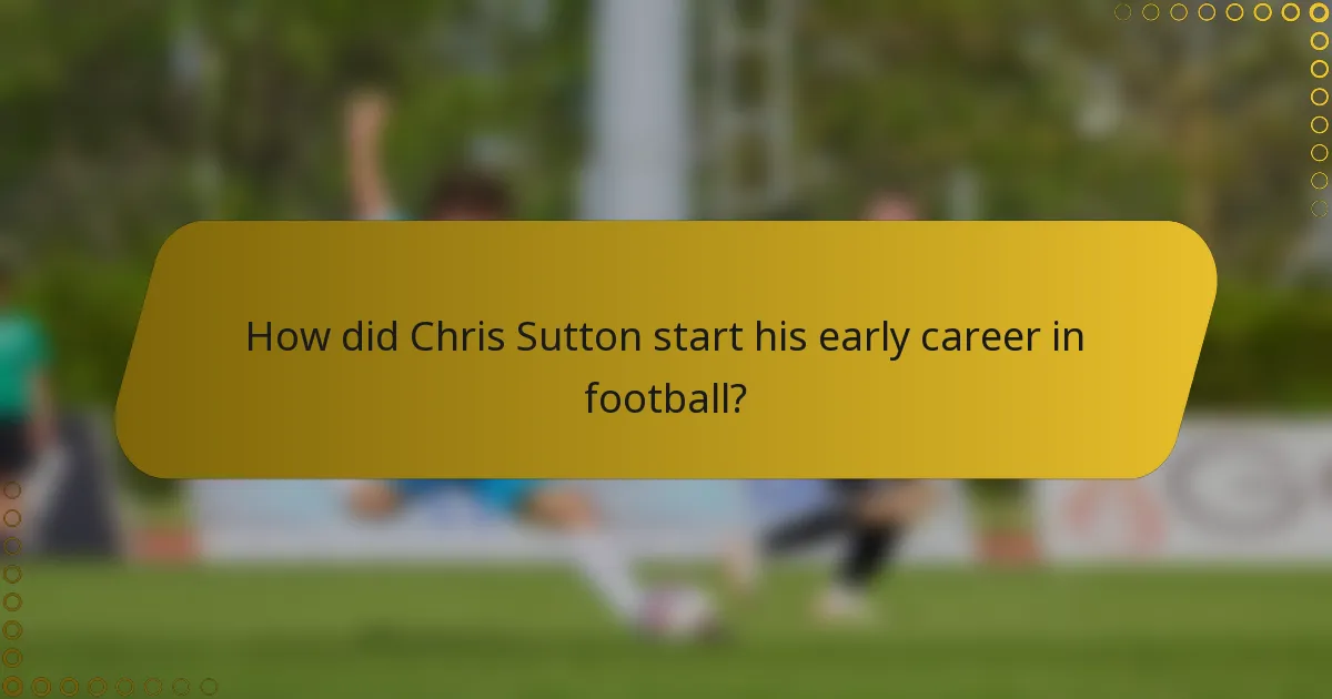 How did Chris Sutton start his early career in football?