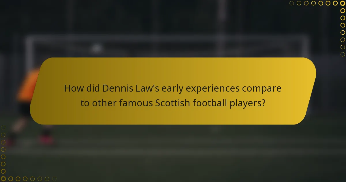 How did Dennis Law's early experiences compare to other famous Scottish football players?