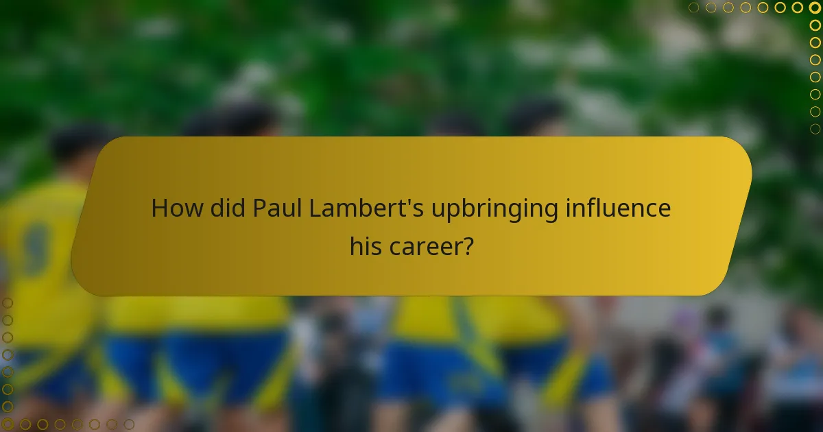 How did Paul Lambert's upbringing influence his career?