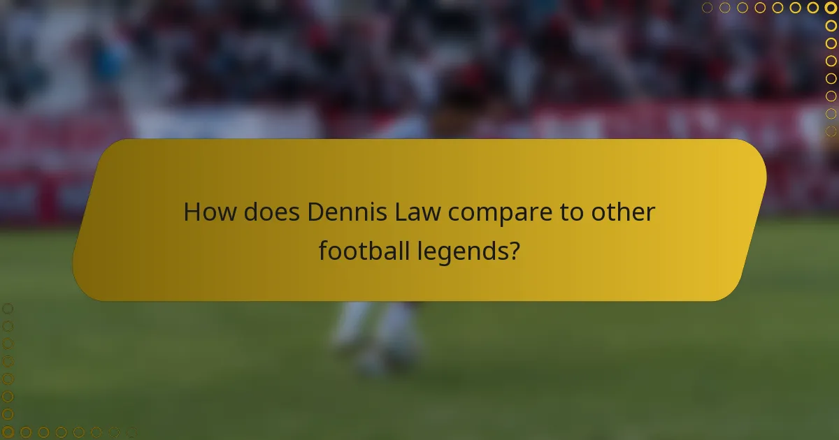 How does Dennis Law compare to other football legends?