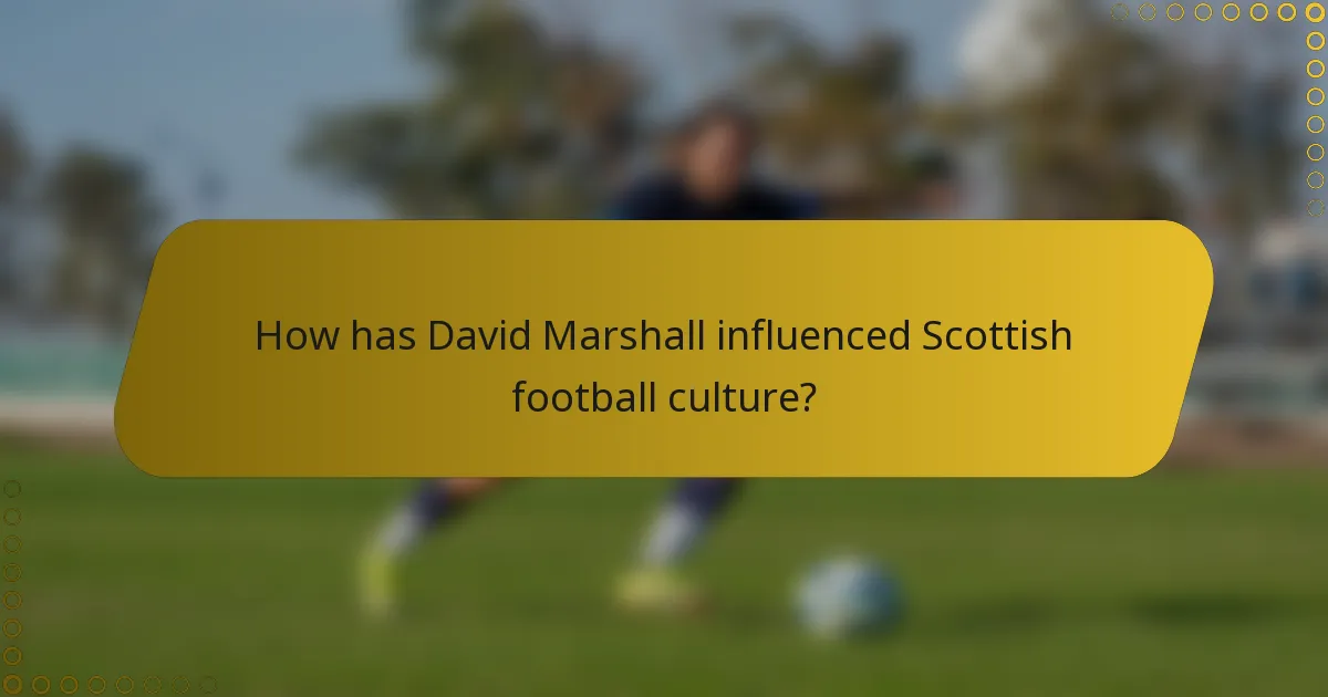 How has David Marshall influenced Scottish football culture?
