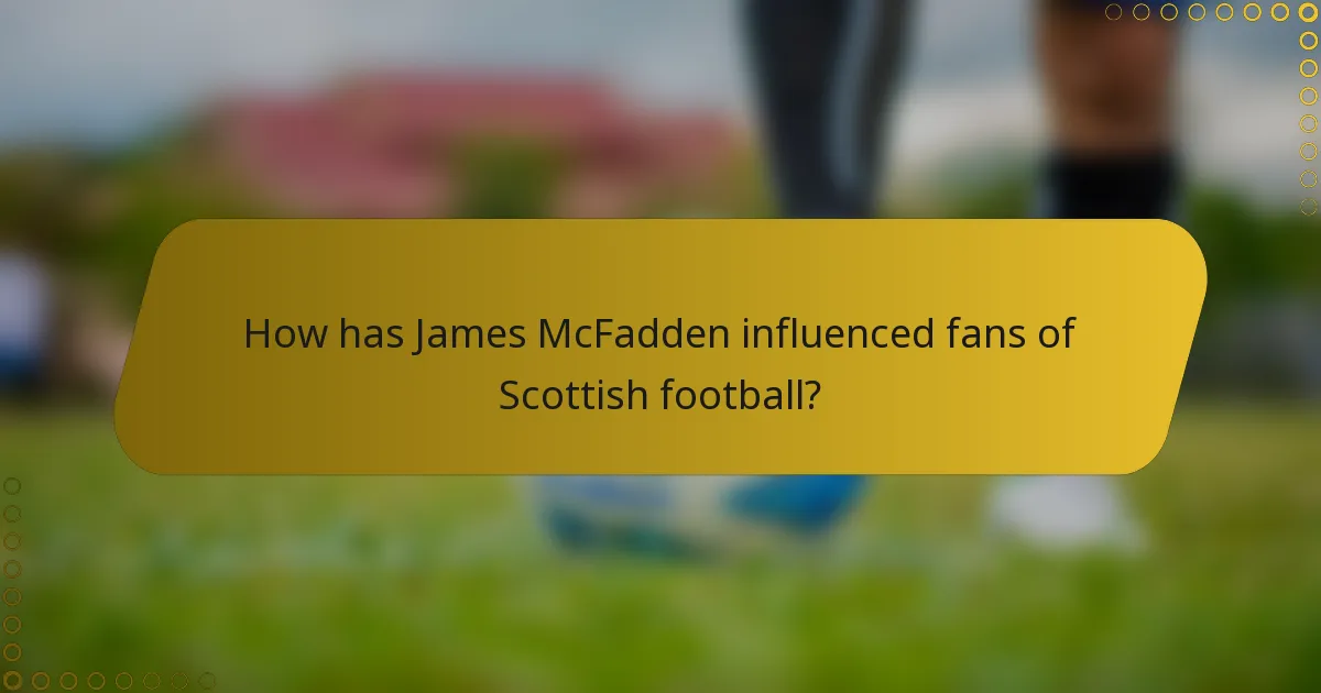 How has James McFadden influenced fans of Scottish football?