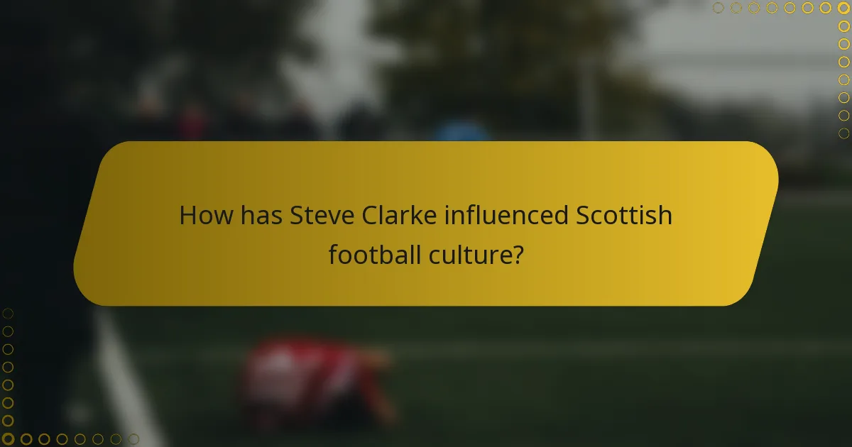How has Steve Clarke influenced Scottish football culture?