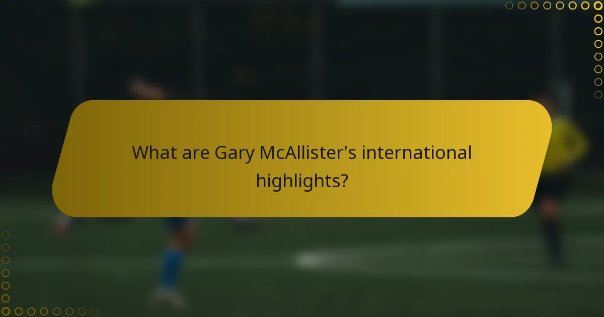 What are Gary McAllister's international highlights?