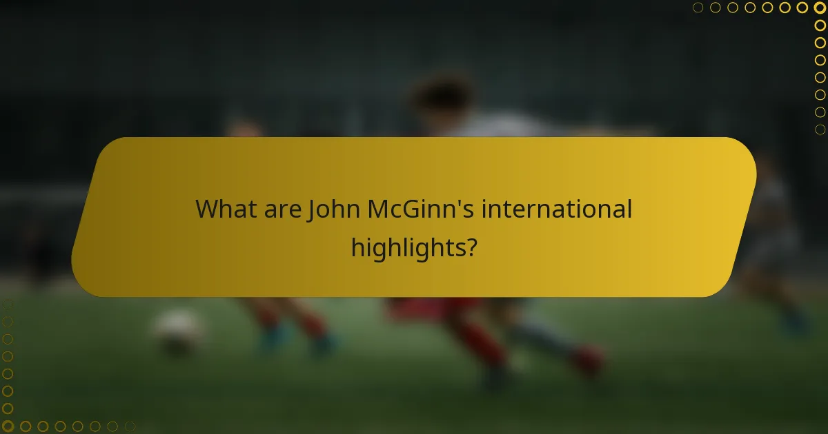 What are John McGinn's international highlights?