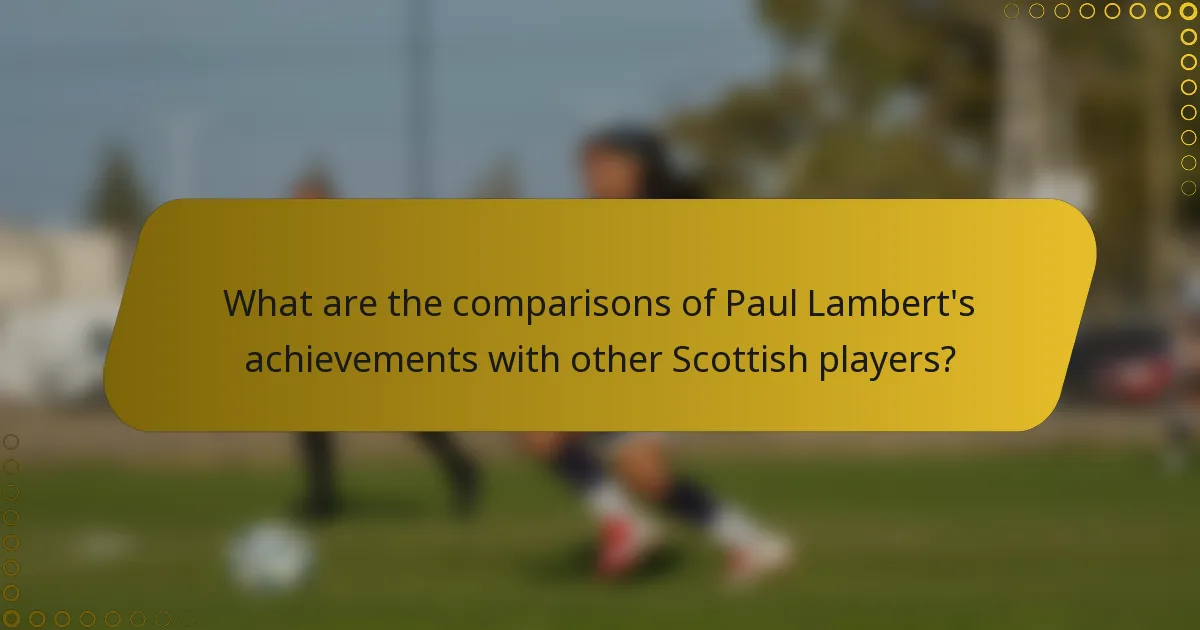 What are the comparisons of Paul Lambert's achievements with other Scottish players?