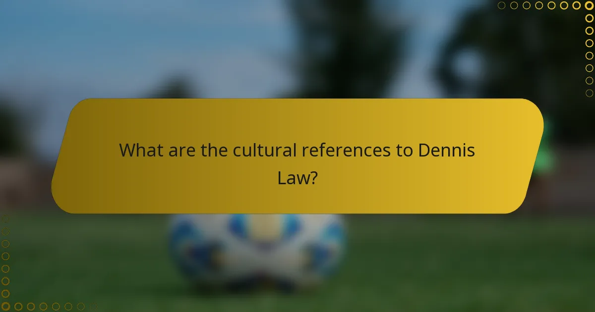 What are the cultural references to Dennis Law?