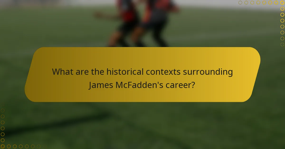 What are the historical contexts surrounding James McFadden's career?