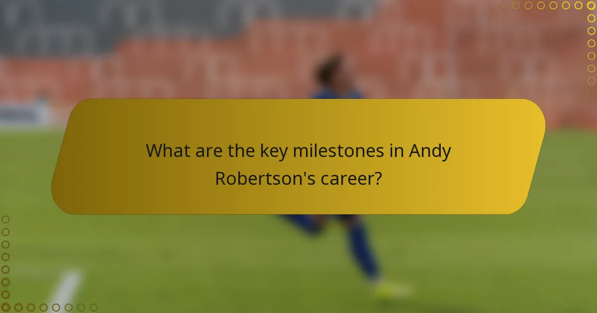 What are the key milestones in Andy Robertson's career?
