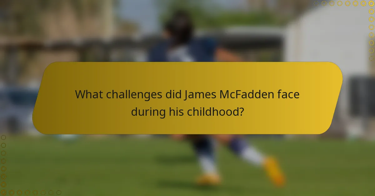 What challenges did James McFadden face during his childhood?