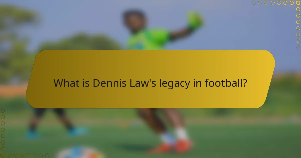 What is Dennis Law's legacy in football?