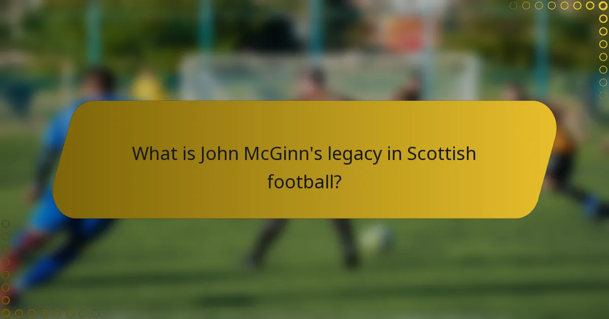 What is John McGinn's legacy in Scottish football?