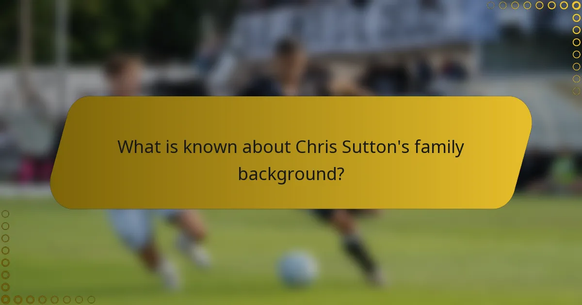 What is known about Chris Sutton's family background?