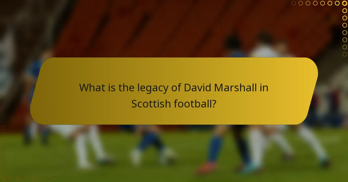 What is the legacy of David Marshall in Scottish football?