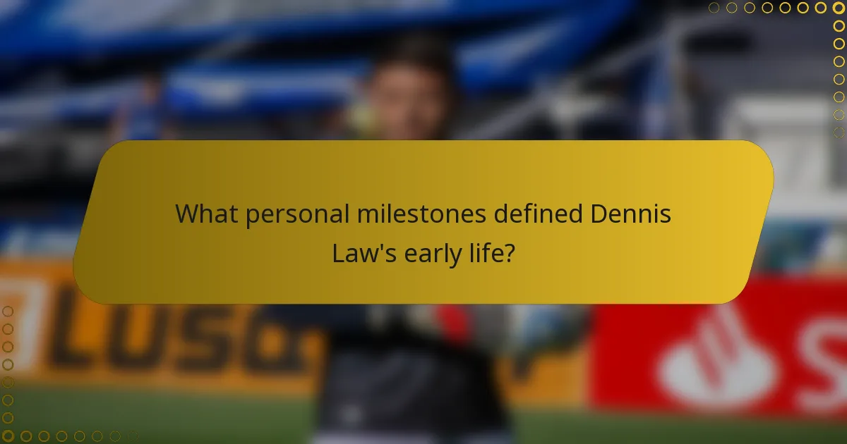 What personal milestones defined Dennis Law's early life?