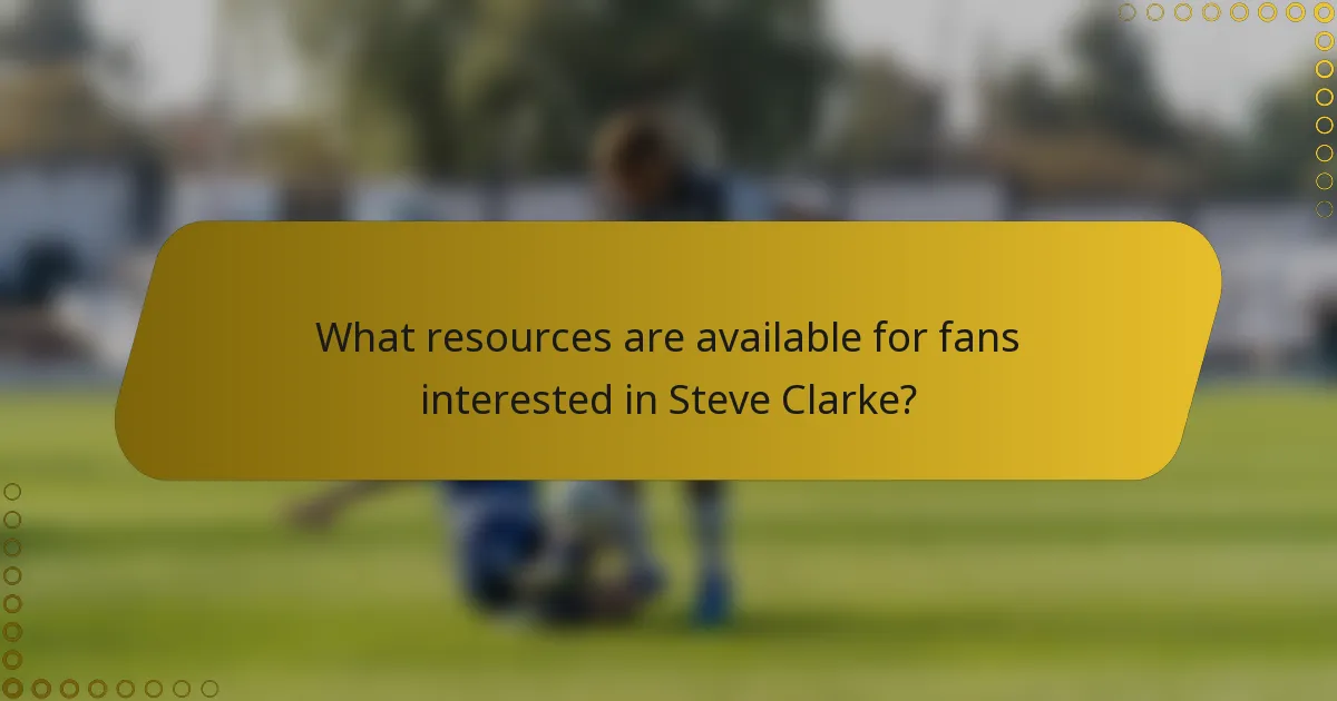 What resources are available for fans interested in Steve Clarke?
