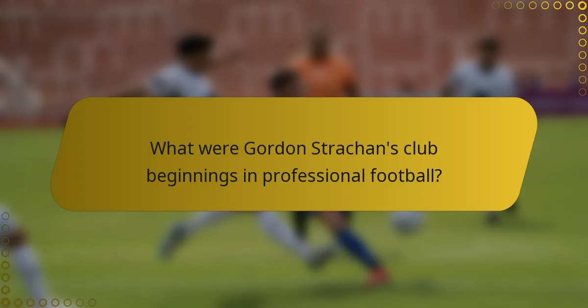 What were Gordon Strachan's club beginnings in professional football?