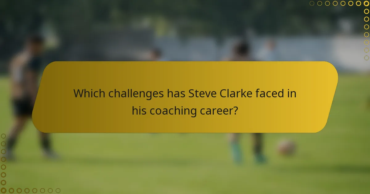 Which challenges has Steve Clarke faced in his coaching career?