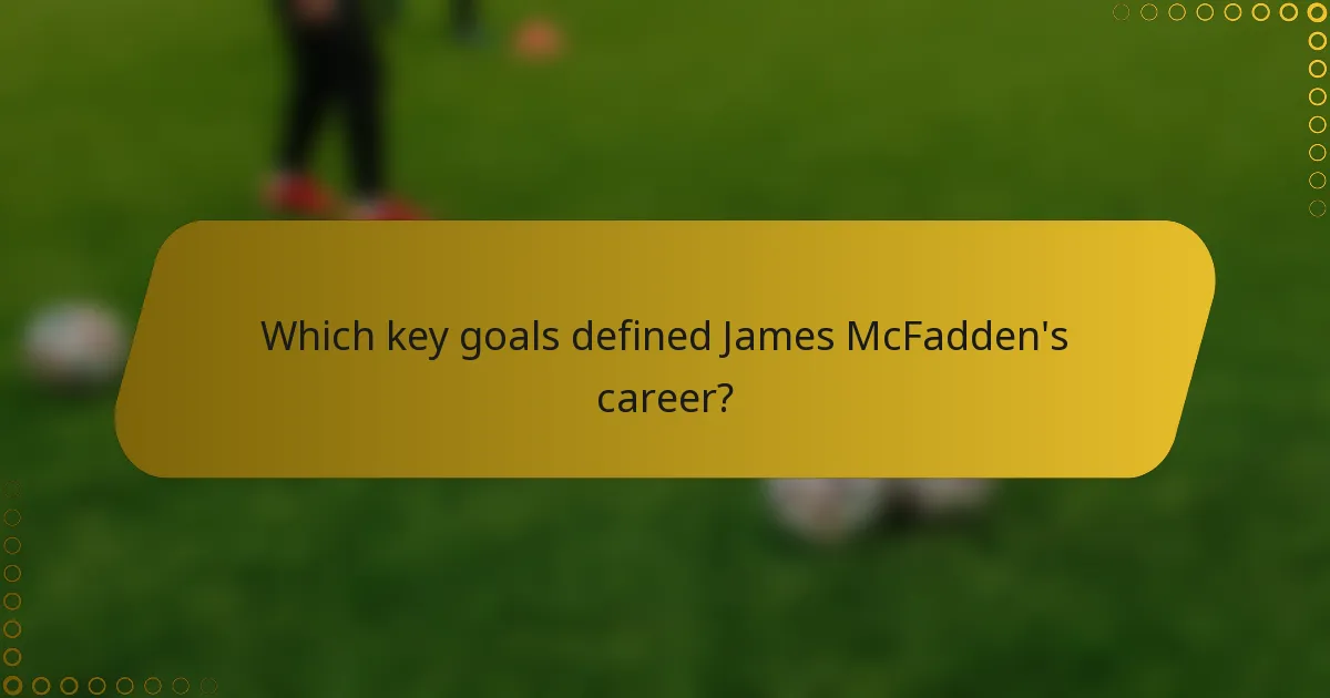 Which key goals defined James McFadden's career?